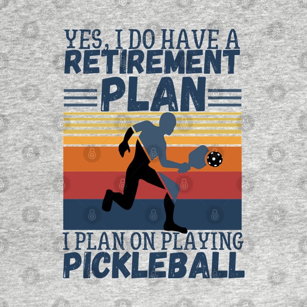 Yes, I Do Have A Retirement Plan I Plan On Playing Pickleball,Funny Pickleball by JustBeSatisfied